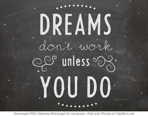 DREAMS don't work unless YOU DO. Free Background Wallpaper for your desktop, iphone or ipad. Download at cetcu.com