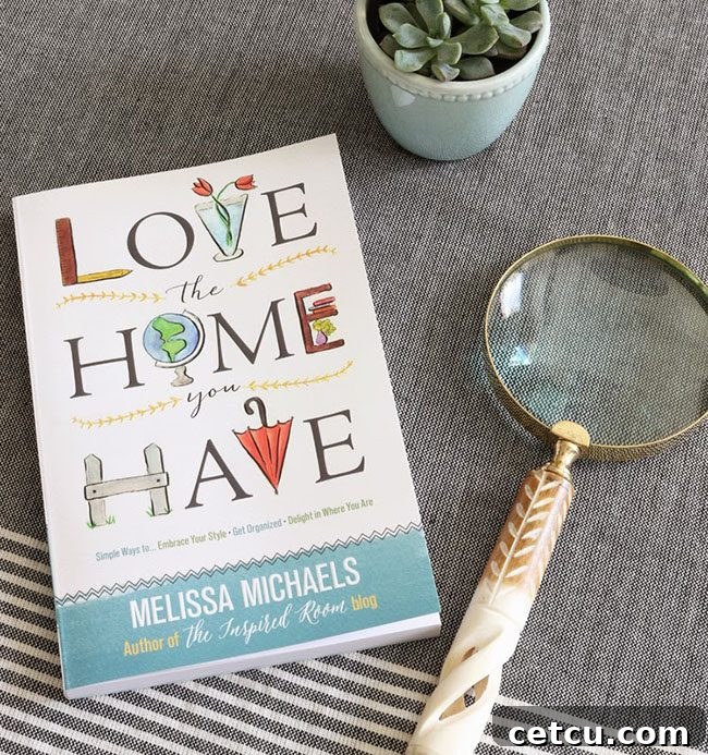 Love the Home You Have by Melissa Michaels